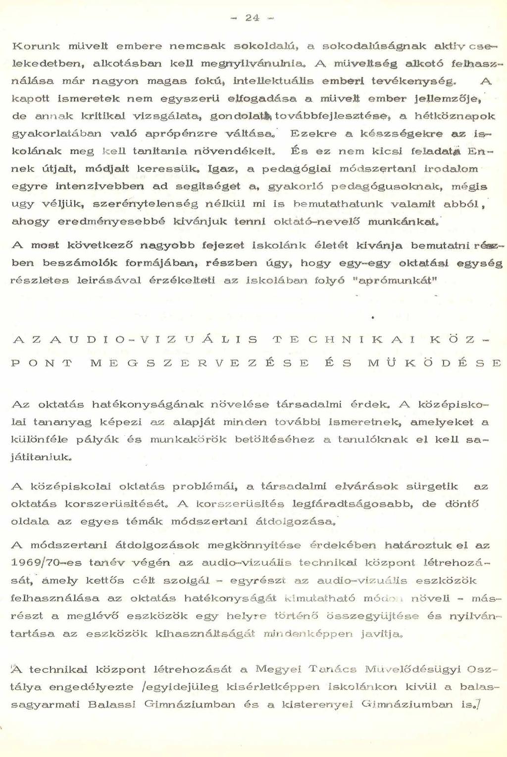 - 2 - Korunk müveit embere nemcsak sokoldalú, a sokodalúságnak aktív cselekedetben, alkotásban kell megnyilvánulnia* A műveltség alkotó felhasználása már nagyon magas fokú, intellektuális emberi