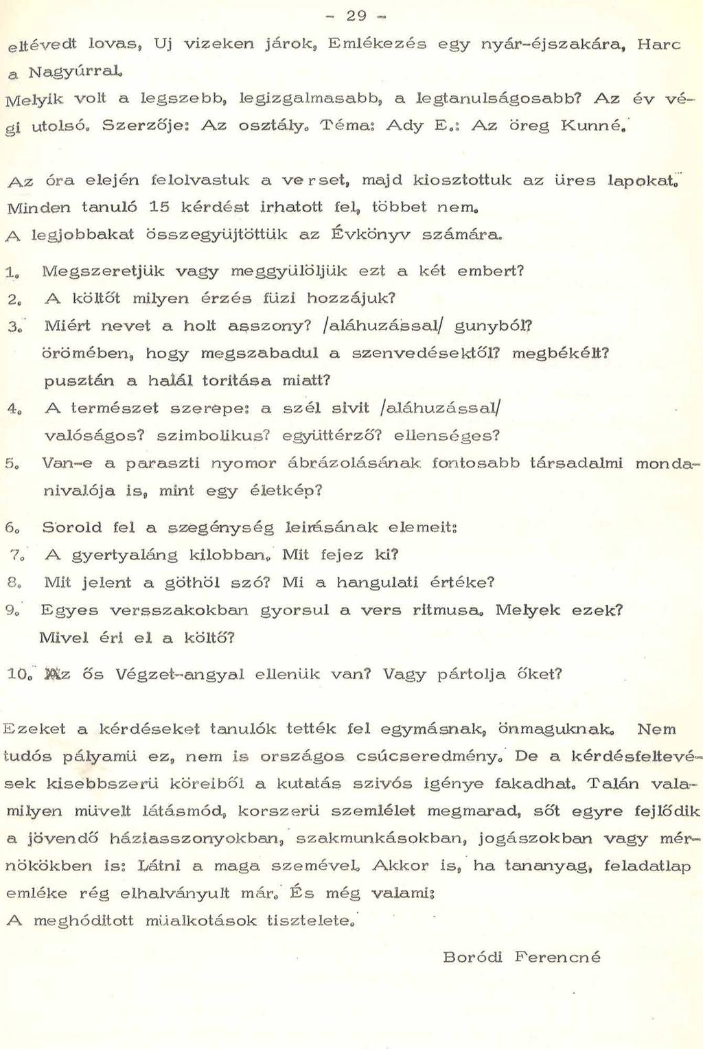 29 - elté v e d t lo v a s, Uj v iz e k e n já ro k, E m lé k e z é s e g y n y á r -é js z a k á r a, H a rc a N a g y á rra l. M elyik volt a le g s zeb b, legizgalm asabb, a legtan u lságosabb?