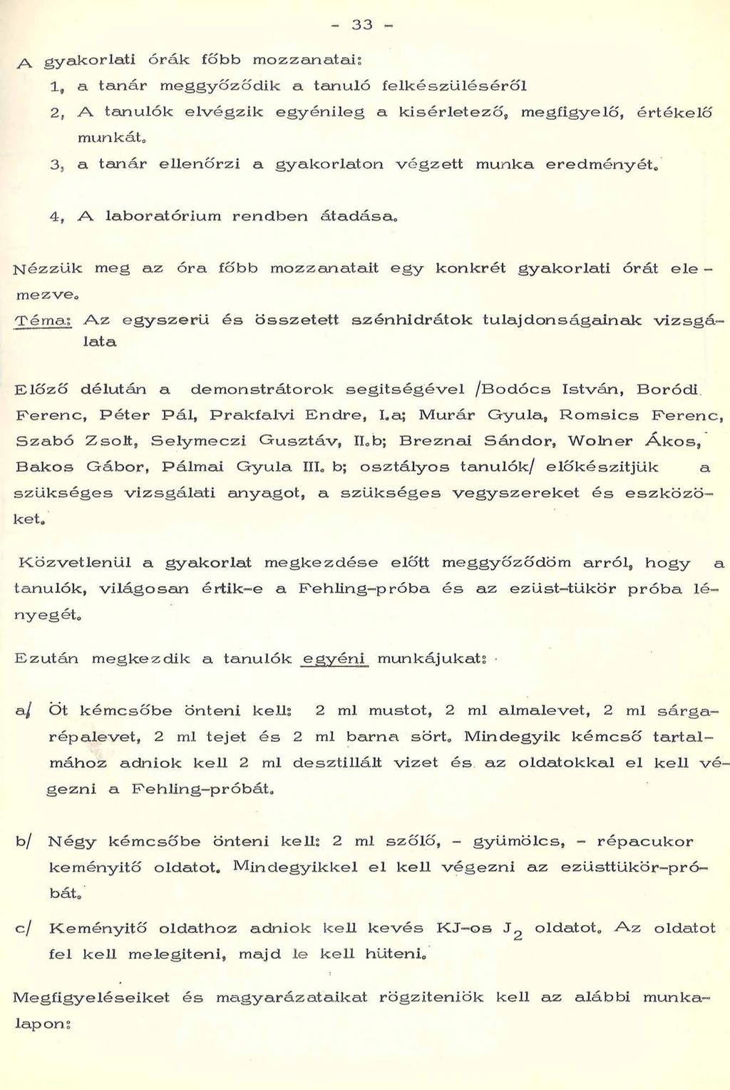 A gyakorlati órák főbb mozzanatai: 19 a ta n á r m e g g y ő z ő d ik a ta n u ló f e lk é s z ü lé s é r ő l 2, A ta n u ló k e l v é g z i k e g y é n ile g a k ís é r le t e z ő, m e g fig y e ld,