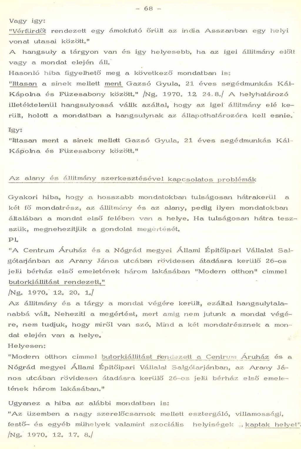 - 68 - V a g y igys V ér fürdőt r e n d e z e tt e g y ám okfutó örült a z in dia A s s z a n b a n e g y h e ly i v o n a t u ta sa i között " A h a n g s ú ly a tá rg y o n v a n é s ig y h e ly e