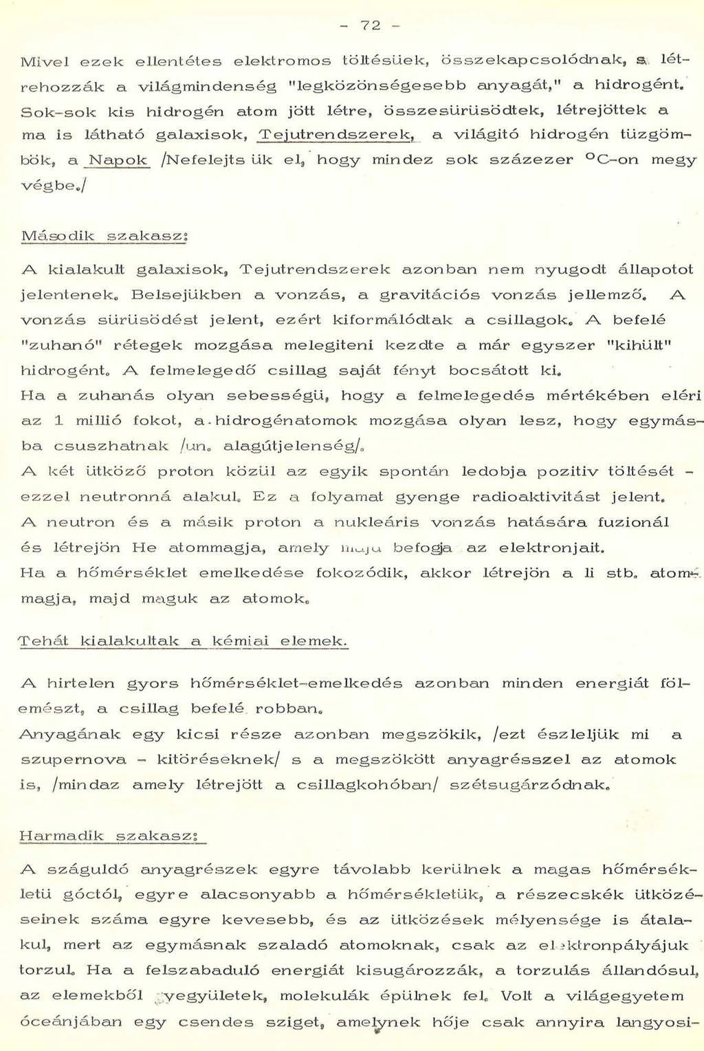 72 M iv e l e z e k e lle n té te s e le k tro m o s tö lté s ü e k, ö s s z e k a p c s o ló d n a k, a lé t r e h o z z á k a v ilá g m in d e n s é g " l e g k ö z ö n s é g e s e b b a n y a g á
