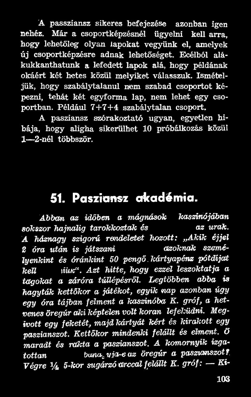 Abban az időben a mágnások kaszinójában sokszor hajnalig tarokkozták és az urak.