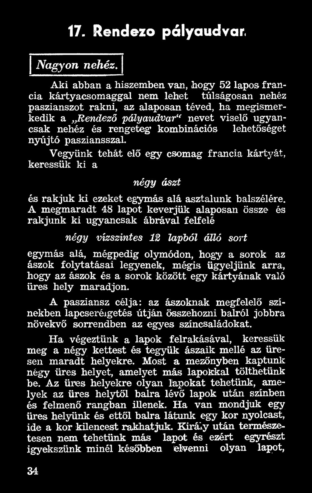 mégis ügyeljünk arra, hogy az ászok és a sorok között egy kártyának való üres hely maradjon.