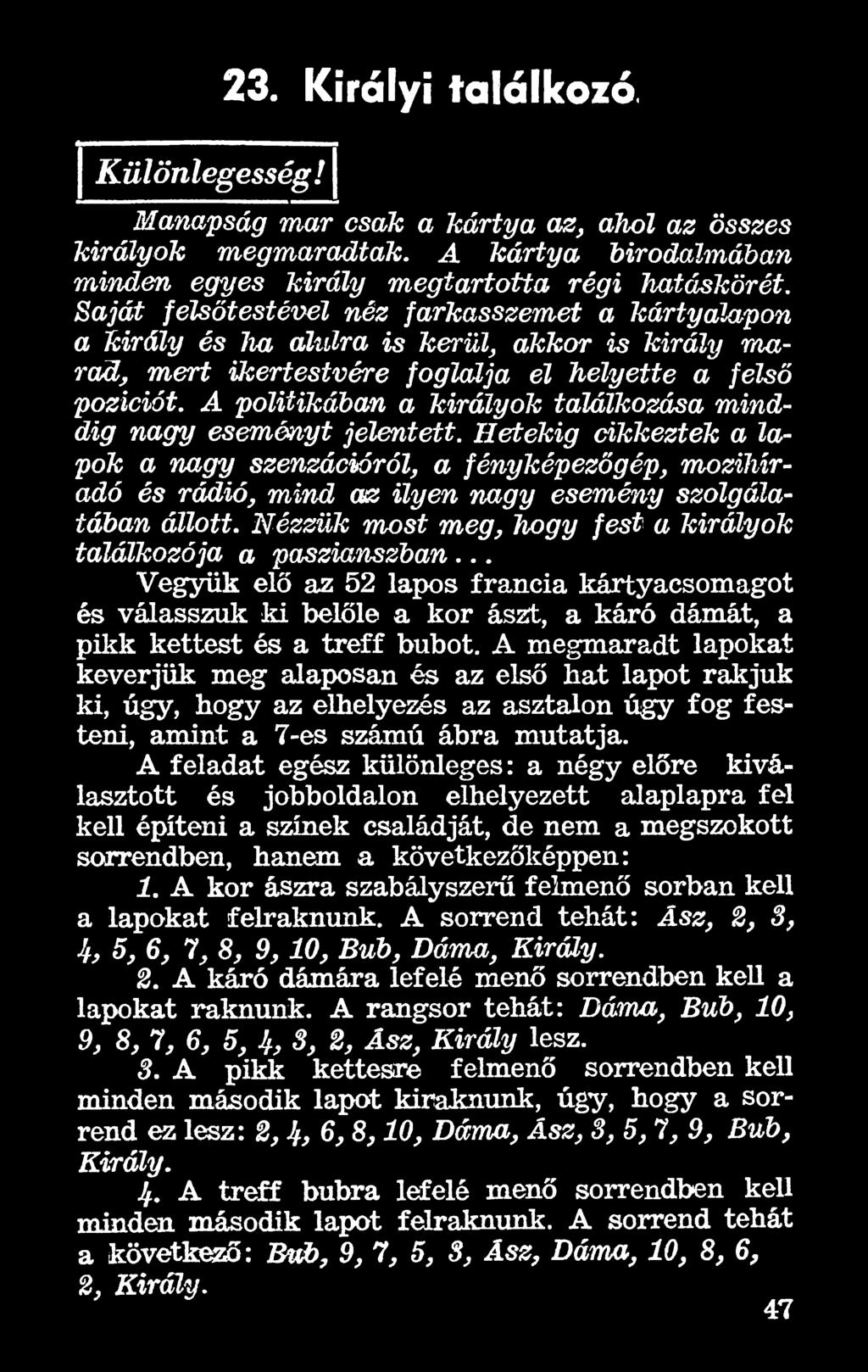 .. Vegyük elő az 52 lapos francia kártyacsomagot és válasszuk ki belőle a kor ászt, a káró dámát, a pikk kettest és a treff búbot.