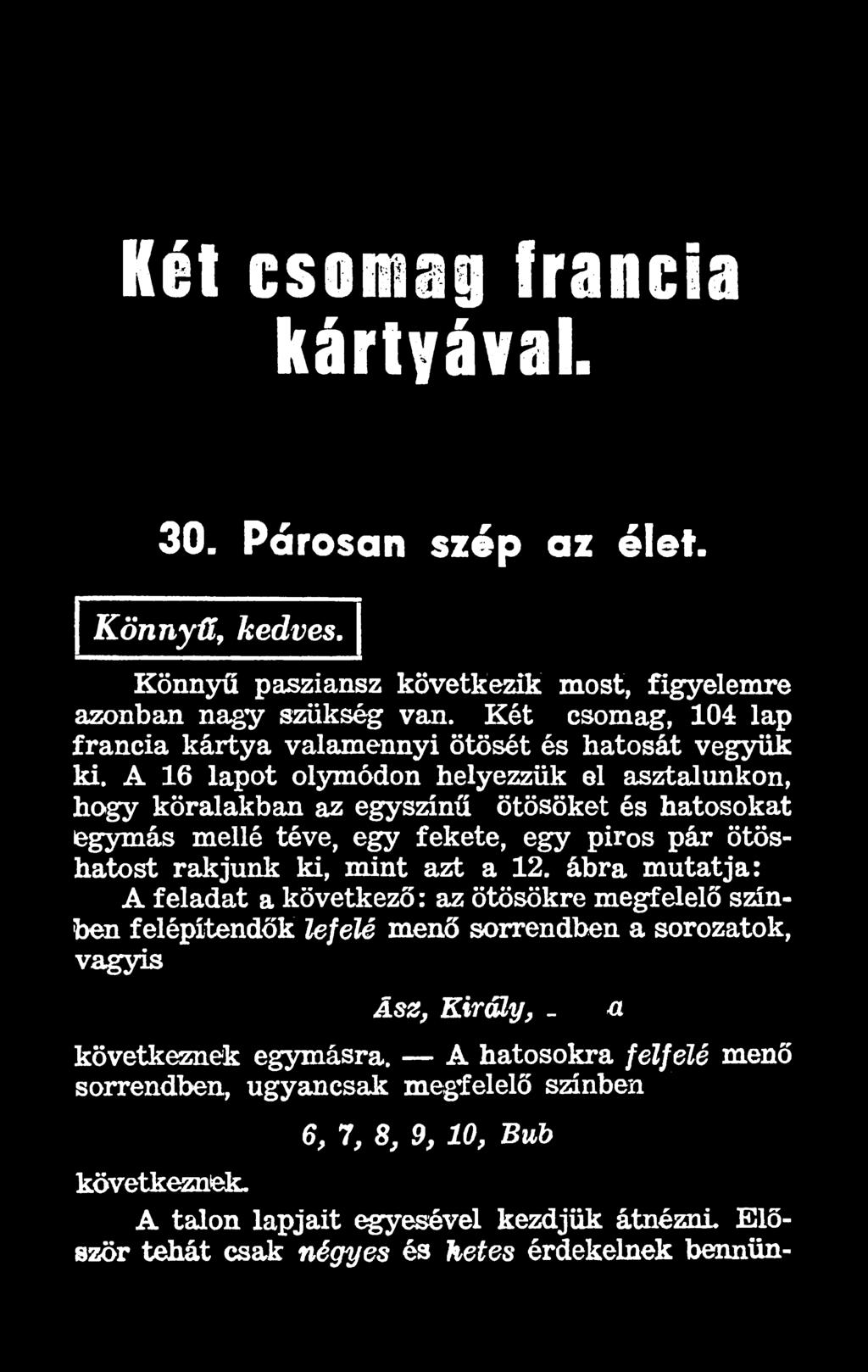 egy piros pár ötöshatost rakjunk ki, mint azt a 12.