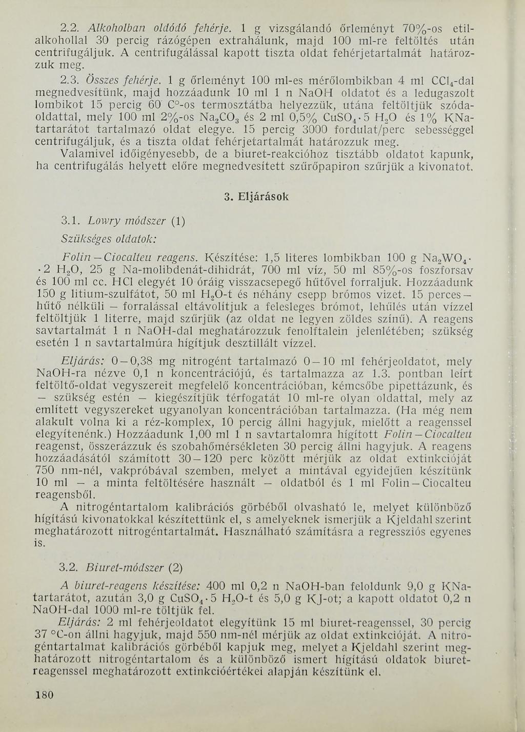 2.2. Alkoholban oldódó fehérje. 1 g vizsgálandó őrleményt 70%-os etilalkohollal 30 percig rázógépen extrahálunk, majd 100 ml-re feltöltés után centrifugáljuk.