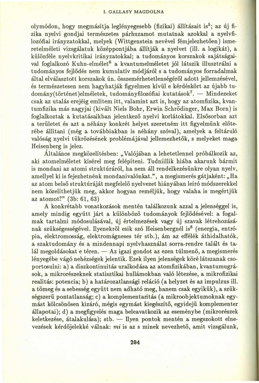 1. GALLASY MAGDOLNA olymódon, hogy megmásítja leglényegesebb (fizikai) állításait is 5 ; az új fizika nyelvi gondjai természetes párhuzamot mutatnak azokkal a nyelvfilozófiai irányzatokkal, melyek