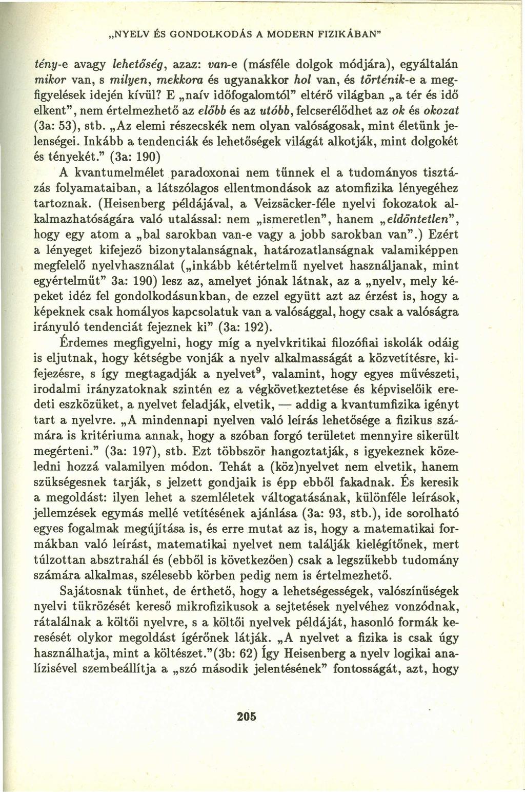 "NYELV ÉS GONDOLKODÁS A MODERN FIZIKÁBAN"zyxwvutsrqponmlkjihgfedcbaZY tény-e avagy lehetőség, azaz: va n-e (másféle dolgok módjára), egyáltalán mikor van, s milyen, mekkora és ugyanakkor hol van, és