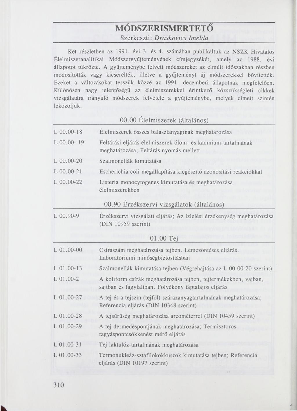 MÓDSZERISMERTETŐ Szerkeszti: Draskovics Imelda Két részletben az 1991. évi 3. és 4. számában publikáltuk az NSZK Hivatalos Élelmiszeranalitikai Módszergyűjteményének címjegyzékét, amely az 1988.