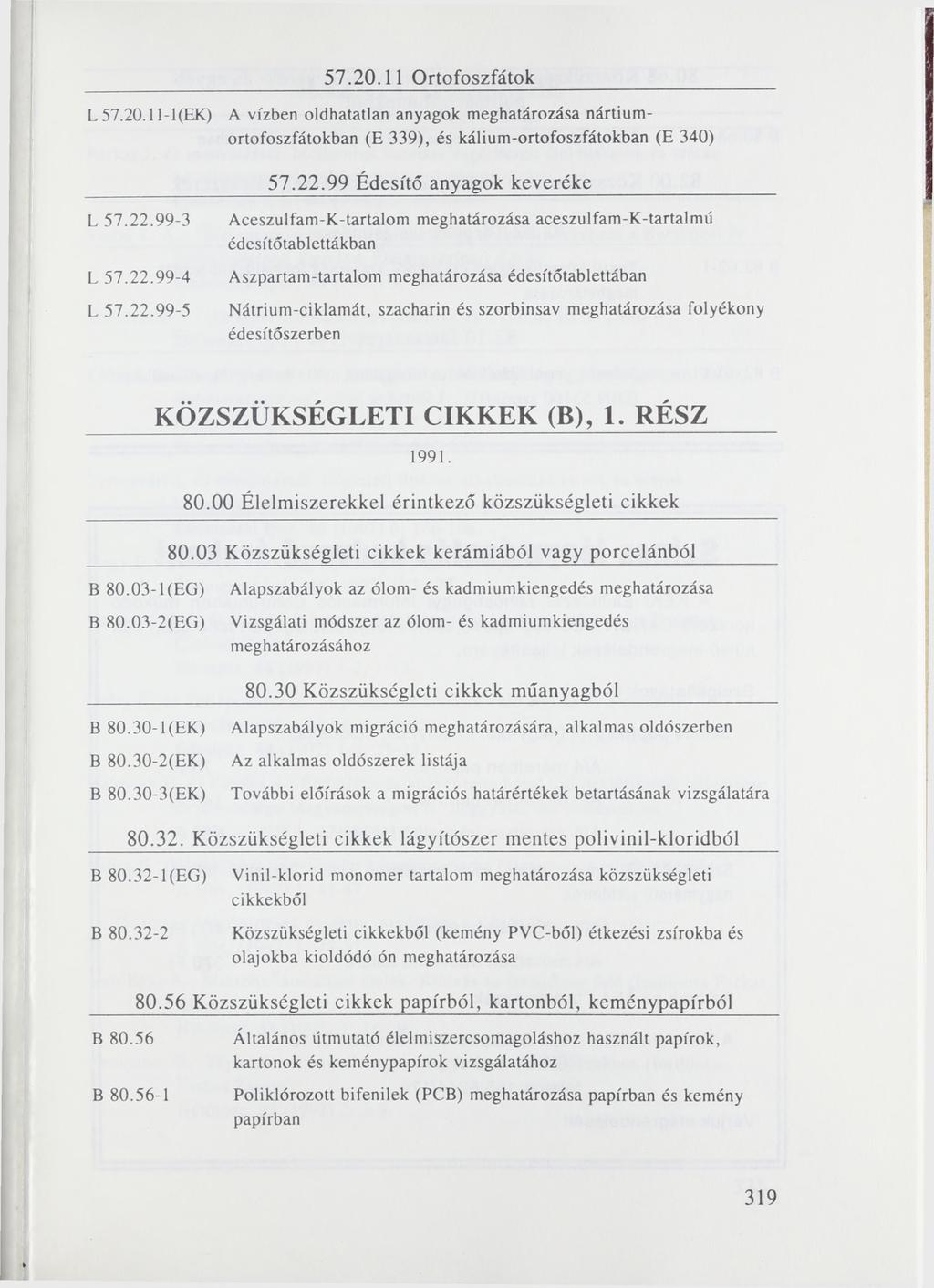57.20.11 Ortofoszfátok L 57.20.11-1(EK) A vízben oldhatatlan anyagok meghatározása nártiumo rto fo sz fá to k b a n (E 339), é s k á liu m -o r to fo s z fá to k b a n (E 340) 5 7. 2 2.