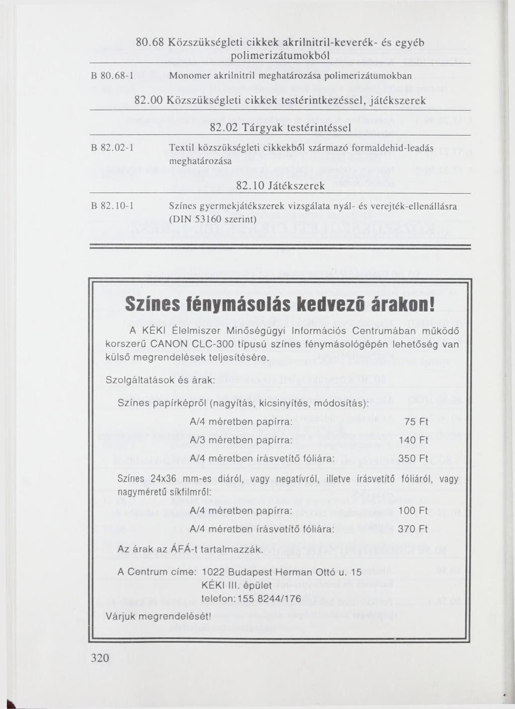 В 80.68-1 80.68 Közszükségleti cikkek akrilnitril-keverék- és egyéb polimerizátumokból Monomer akrilnitril meghatározása polimerizátumokban 82.