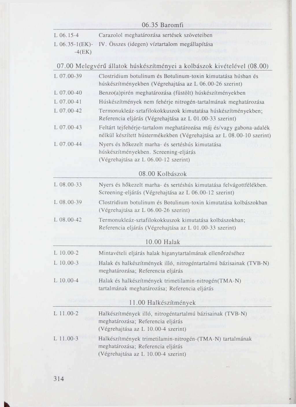 06.35 Baromfi L 06.15-4 Carazolol meghatározása sertések szöveteiben L 06.35-1 (EK)- IV. Összes (idegen) víztartalom megállapítása -4(EK) 07.
