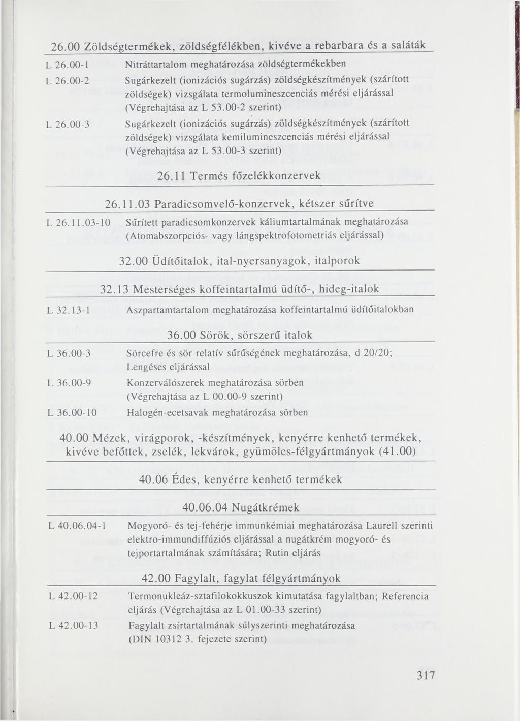 26.00 Zöldségtermékek, zöldségfélékben, kivéve a rebarbara és a saláták L 26.00-1 L 26.00-2 L 26.