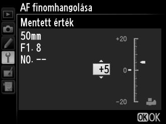 AF finomhangolása G gomb B beállítás menü Legfeljebb 12 objektívhez végezheti el az élességállítás finomhangolását.