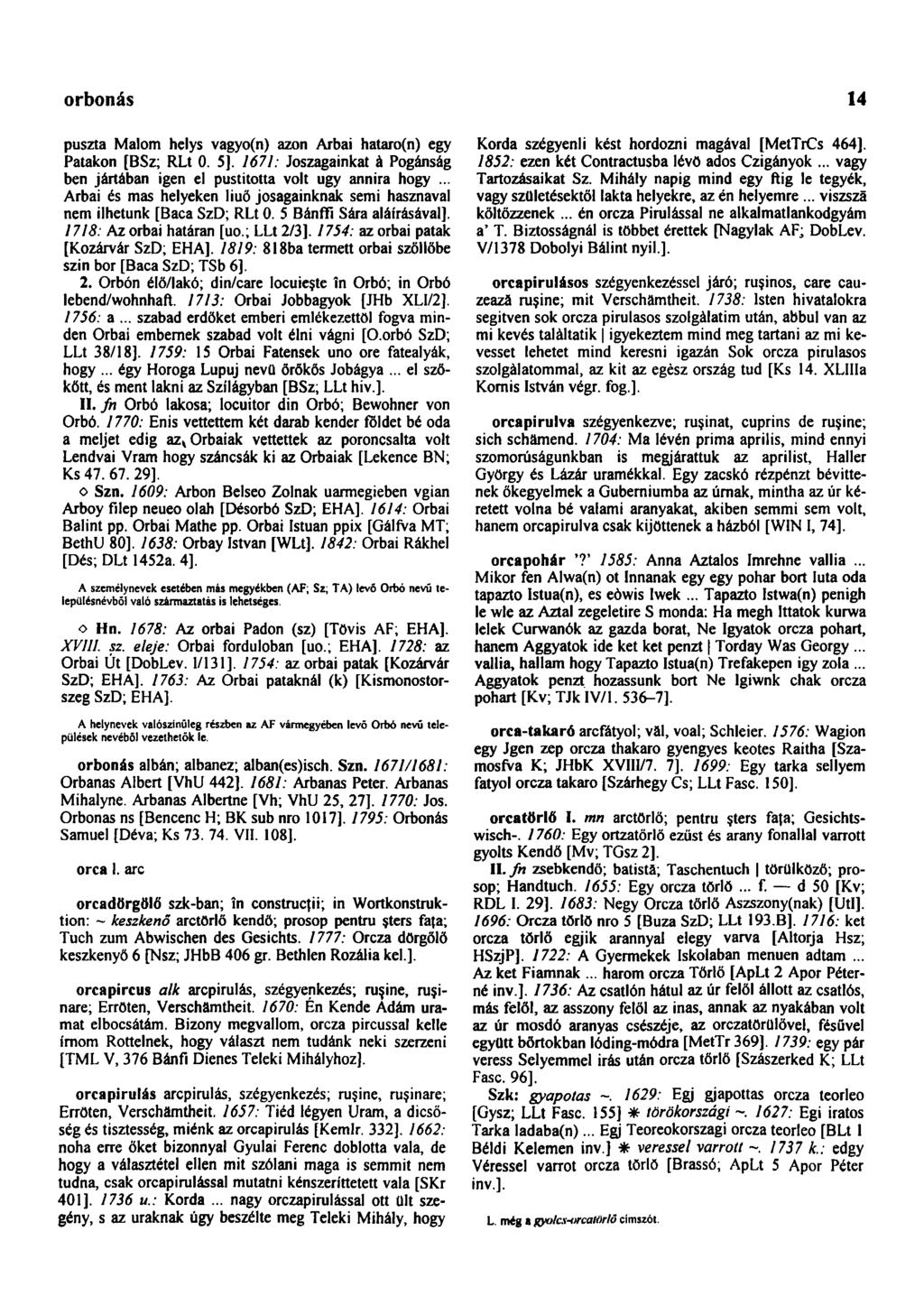 orbonás 14 puszta Malom helys vagyo(n) azon Arbai hataro(n) egy Patakon [BSz; RLt 0. 5J. 1671: Joszagainkat à Pogánság ben jártában igen el pustitotta volt ugy annira hogy.