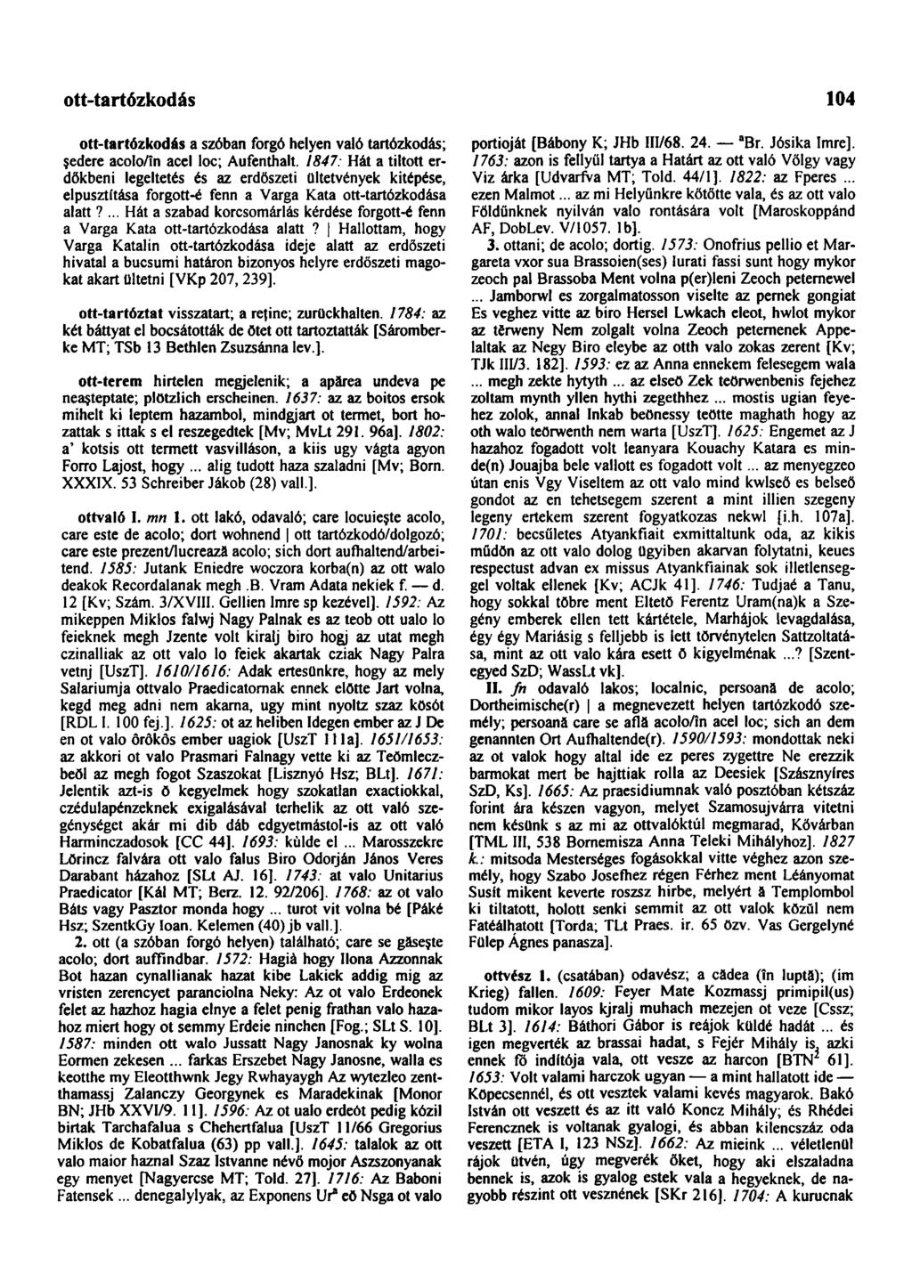 ott-tartózkodás 104 ott-tartózkodás a szóban forgó helyen való tartózkodás; şedere acolo/în acel loc; Aufenthalt.