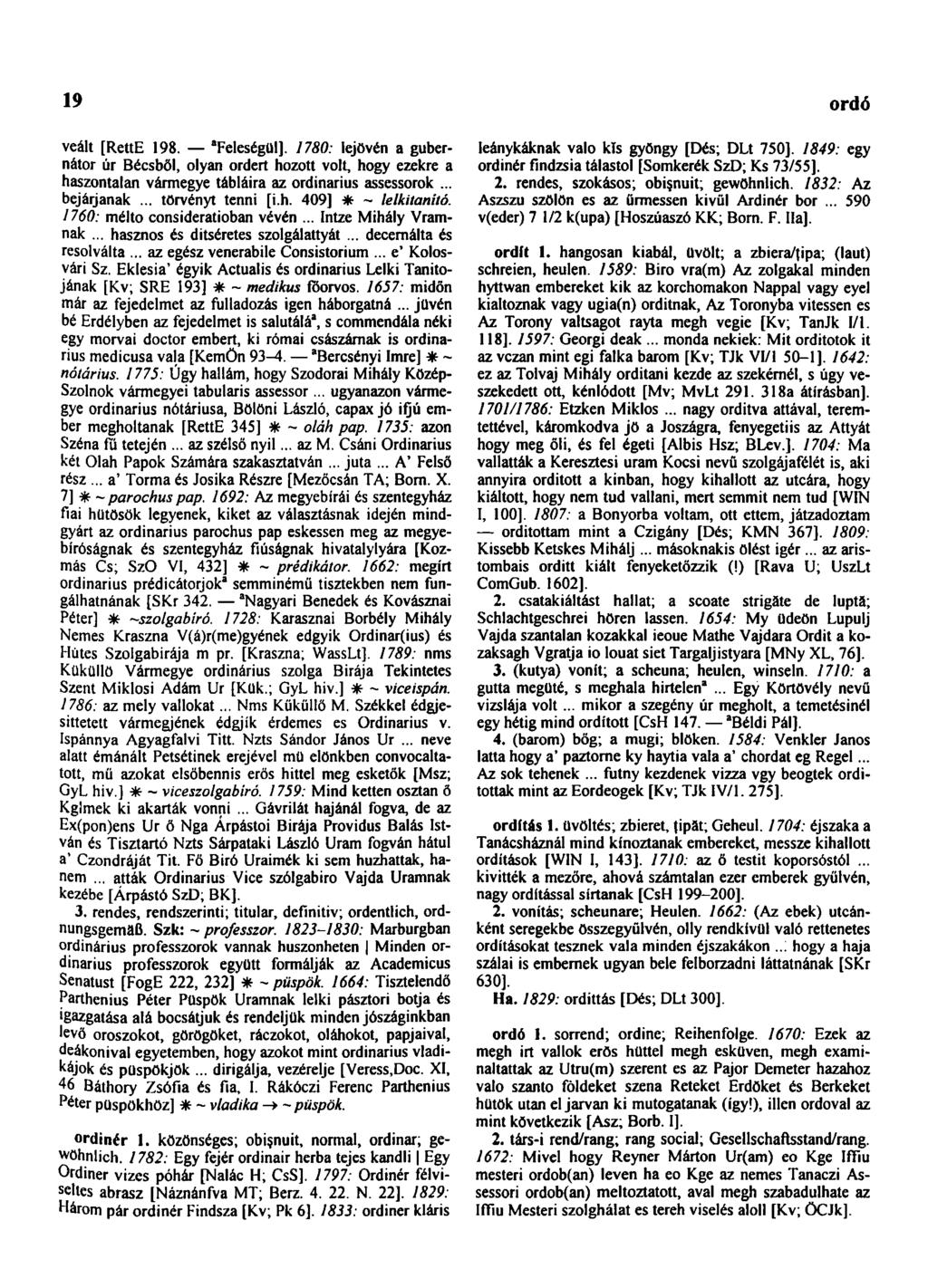 19 ordinancia veált [RettE 198. "Feleségül]. 1780: lejövén a gubernátor úr Bécsből, olyan ordert hozott volt, hogy ezekre a haszontalan vármegye tábláira az ordinárius assessorok... bejárjanak.