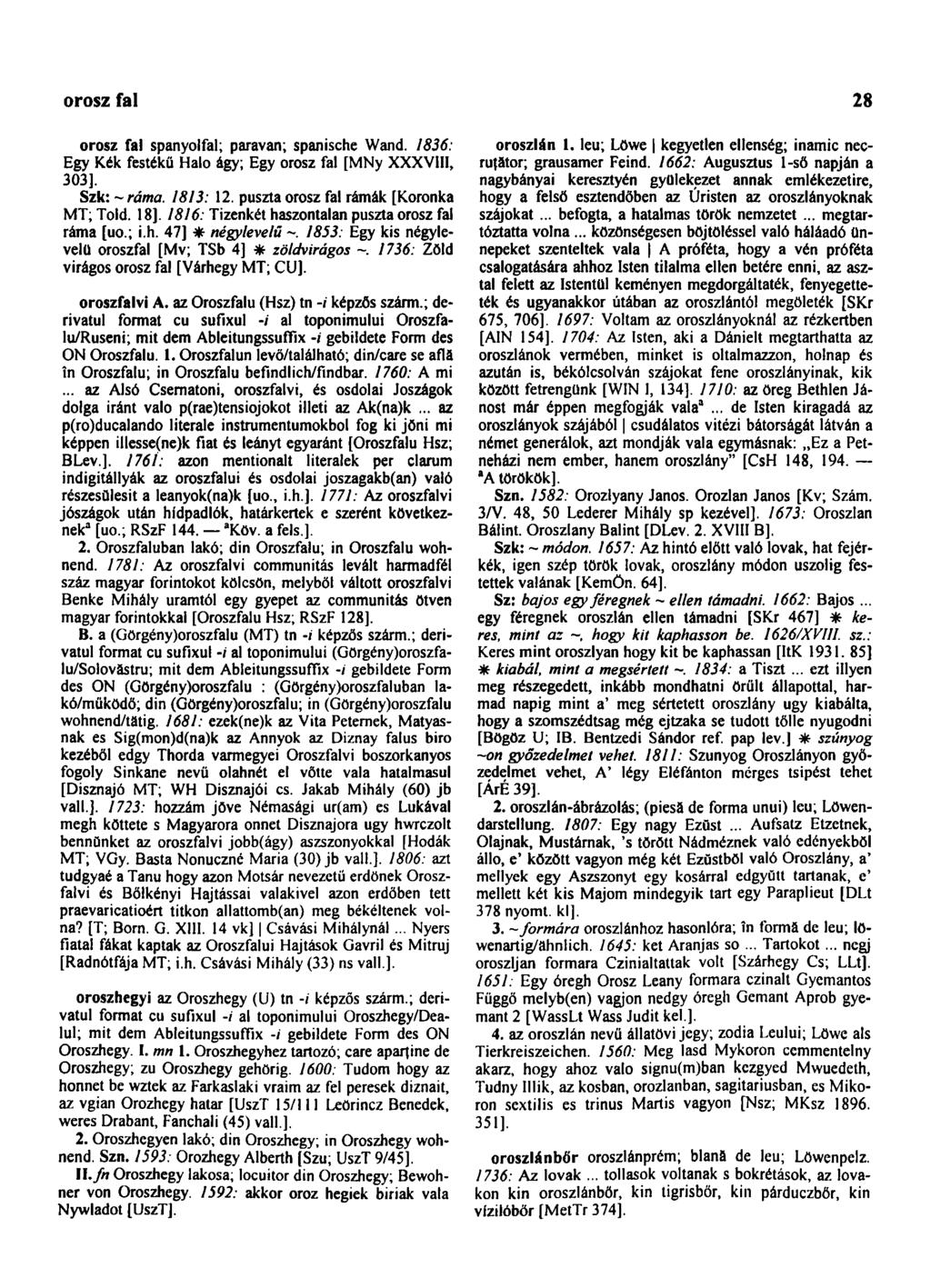 orosz fal 28 orosz fal spanyolfal; paravan; spanische Wand. 1836: Egy Kék festékü Haló ágy; Egy orosz fal [MNy XXXVIII, 303]. Szk: -ráma. 1813: 12. puszta orosz fal rámák [Koronka MT; Told. 18].