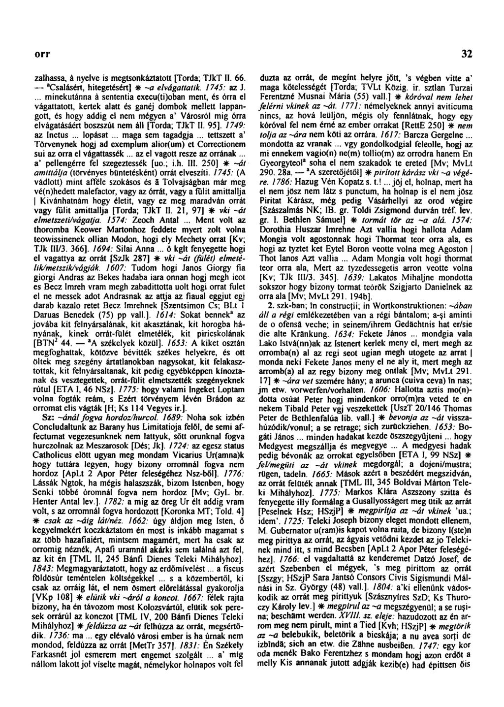 orradzó 32 zalhassa, à nyelve is megtsonkáztatott [Torda; TJkT II. 66. a CsaIásért, hitegetésért] * -a elvágattatik. 1745: az J.