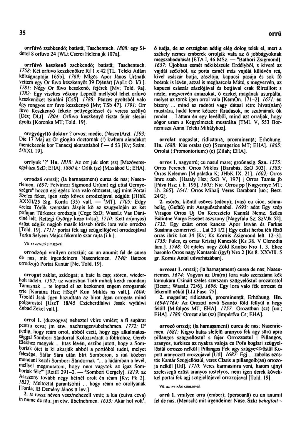 35 országgyűlési orrfúvó zsebkendő; batistă; Taschentuch. 1808: egy Sidotol 8 orfuvo 24 [WLt Cserei Heléna jk 107a]. orrfúvó keszkenő zsebkendő; batistă; Taschentuch.