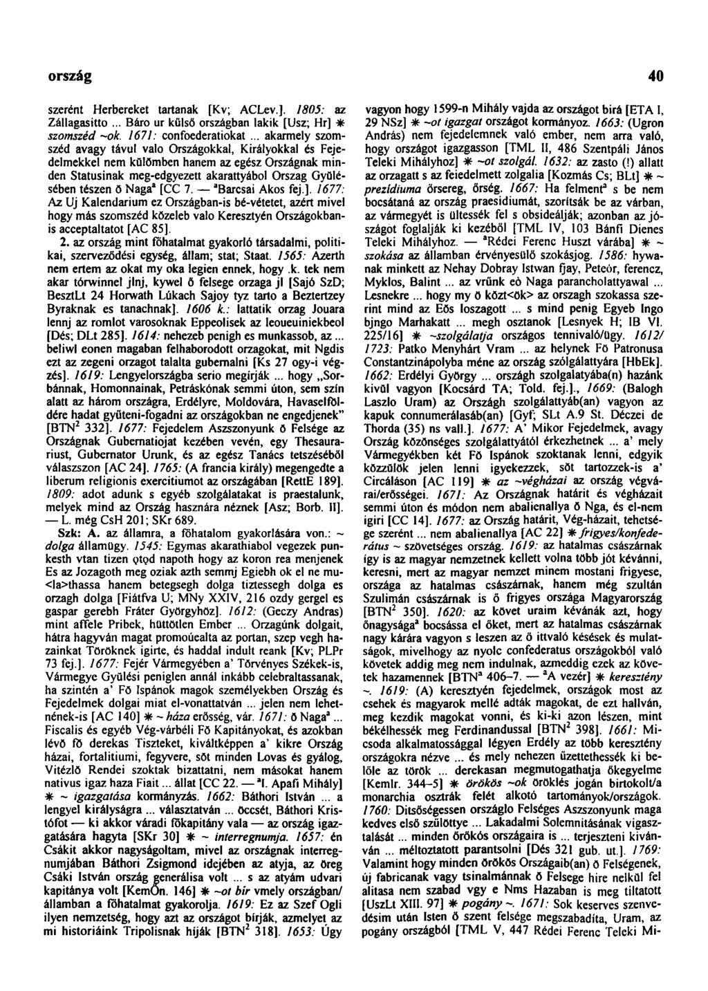 országosan 40 szerént Herbereket tartanak [Kv; ACLev.]. 1805: az Zállagasitto... Báró ur külső országban lakik [Usz; Hr] * szomszéd ~ok. 1671: confoederatiokat.