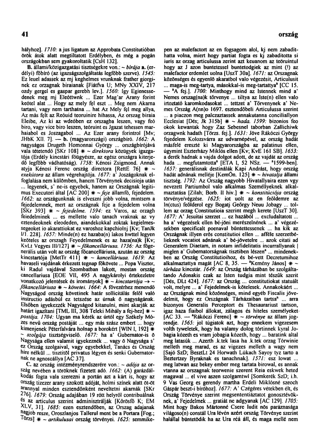 41 országgyűlési hályhoz]. 1710: a jus ligatum az Approbata Constitutióban örök átok alatt megtiltatott Erdélyben, és még a pogán országokban sem gyakoroltatik [CsH 132]. B.