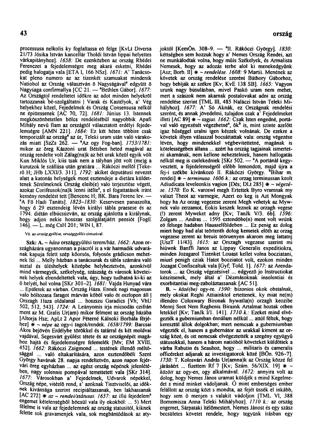 43 processusa nelkolis ky foglaltassa eö felge [KvLt Diversa 21/73 Jósika István kancellár Tholdi István lippai helyettes várkapitányhoz].