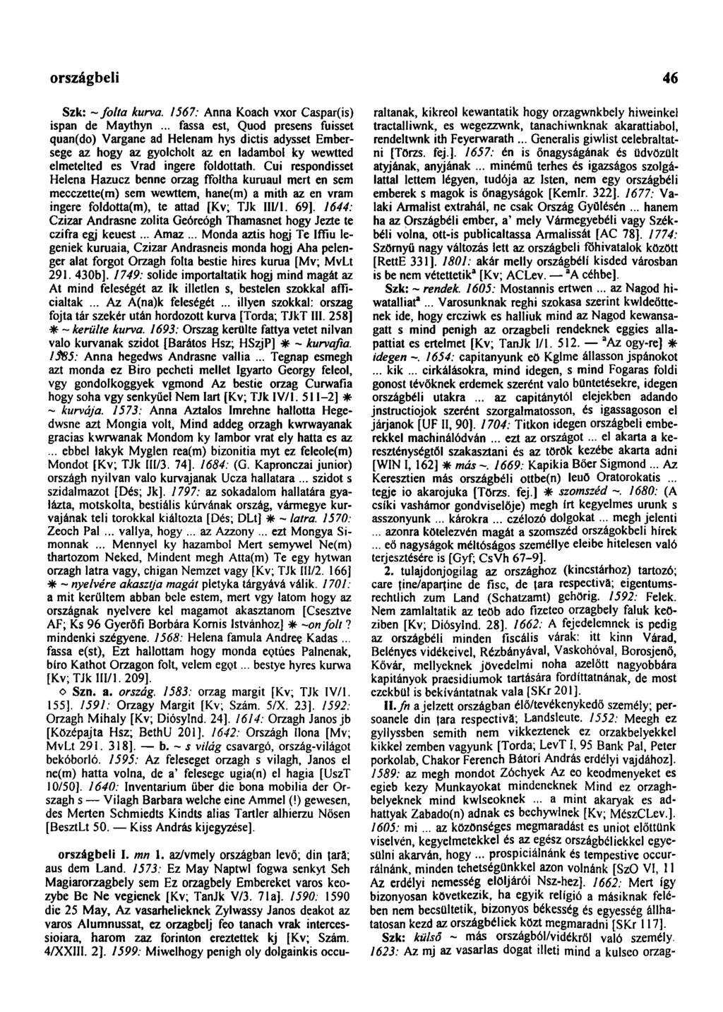 országosan 46 Szk: ~ folta kurva. 1567: Anna Koach vxor Caspar(is) ispán de Maythyn.