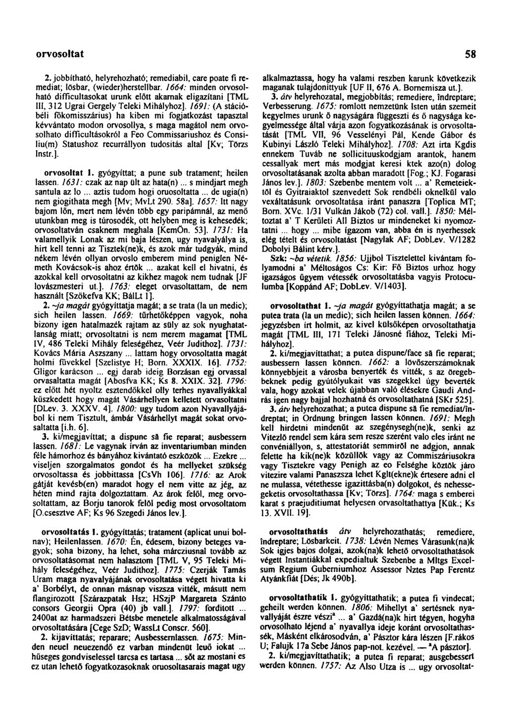 orvosoltat 58 2. jobbítható, helyrehozható; remediabil, care poate fi remediat; lösbar, (wieder)herstellbar.