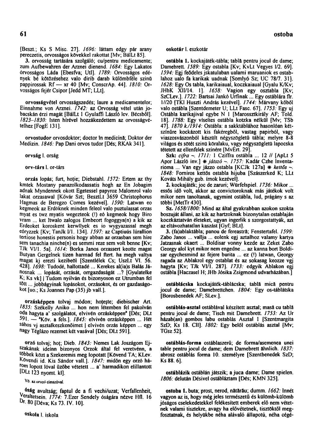 61 ostoba [Beszt.; Ks S Mise. 27]. 1696: láttam edgy pár arany pereczetis, orvosságos kövekkel rakottat [Mv; BálLt 85]. 3.