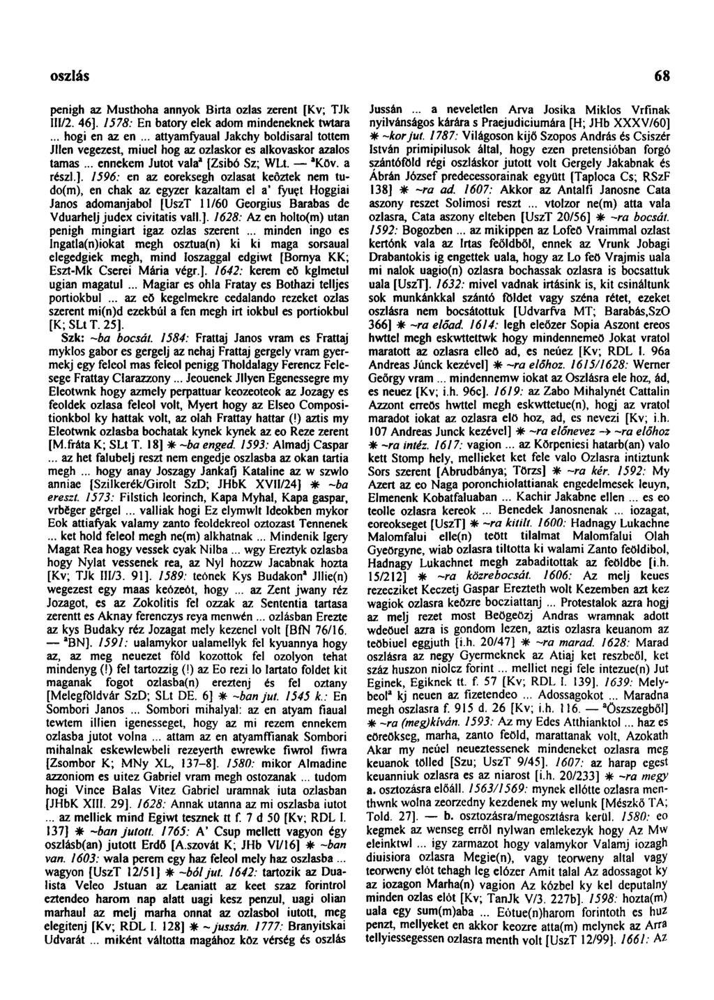 oszlás 68 penigh az Musthoha annyok Birta ozlas zerent [Kv; TJk Hí/2. 46]. 1578: En batory elek adom mindeneknek twtara... hogi en az en.
