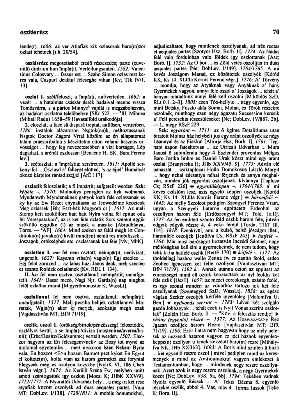 oszlásrész 70 Iende(r). 1606: az ver Atiafiak kik ozlasosok haro(m)zor ozlast tehetnek [i.h. 20/54].