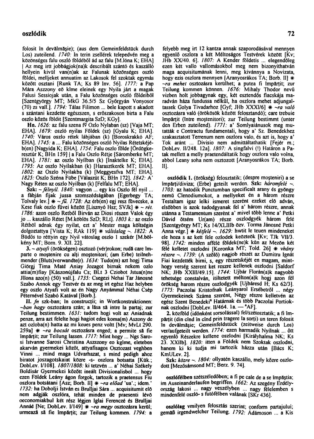osztódik 72 folosit ín devălmăşie); (aus dem Gemeinfeldstück durch Los) zuteilend. 1740: In térin zsellérek telepedvén meg a közönséges falu oszló földéből ád az falu [M.