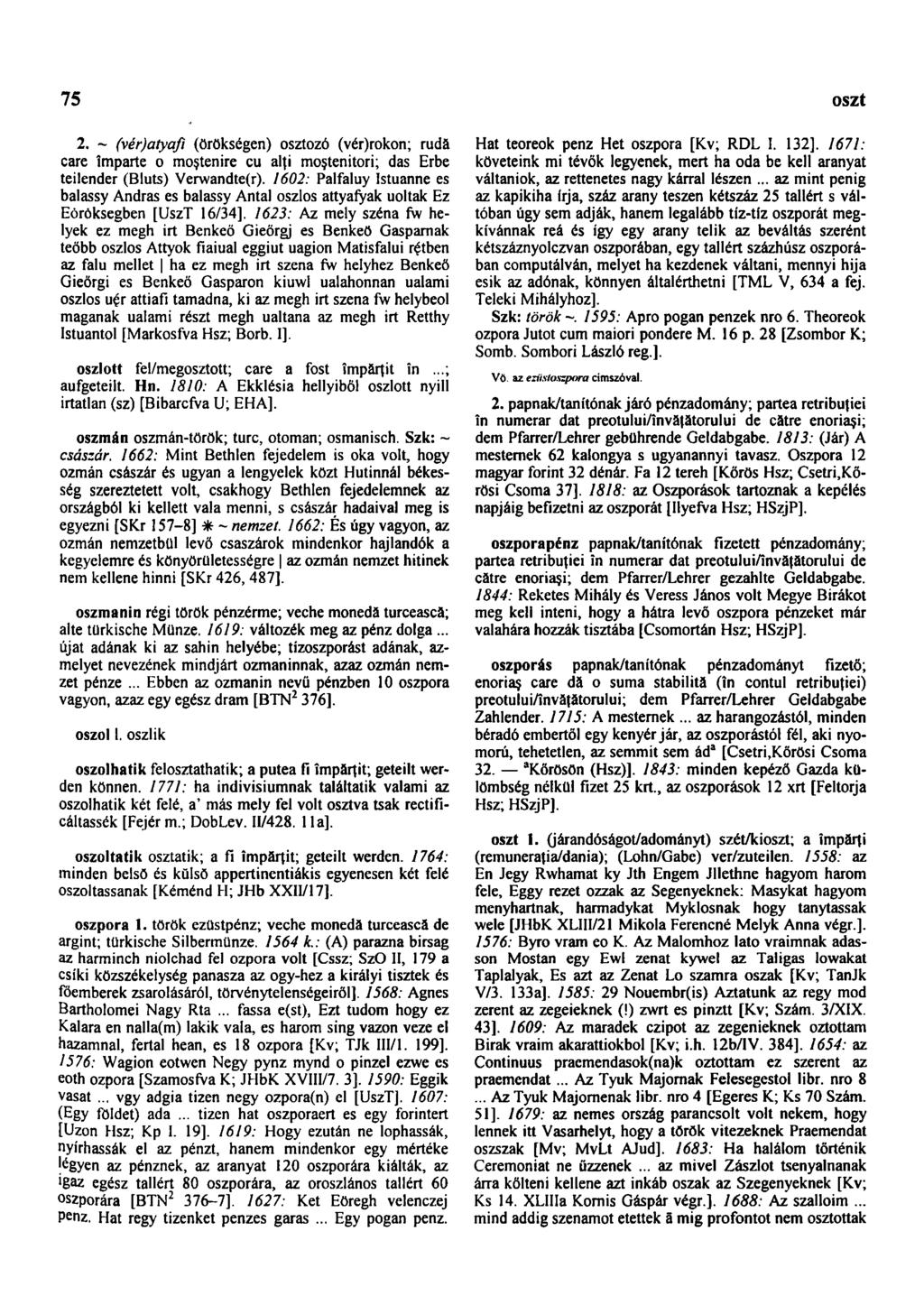 75 oszt 2. - (vér)atyafi (örökségen) osztozó (vér)rokon; rudă care împarte o moştenire cu alţi moştenitori; das Érbe teilender (Bluts) Verwandte(r).