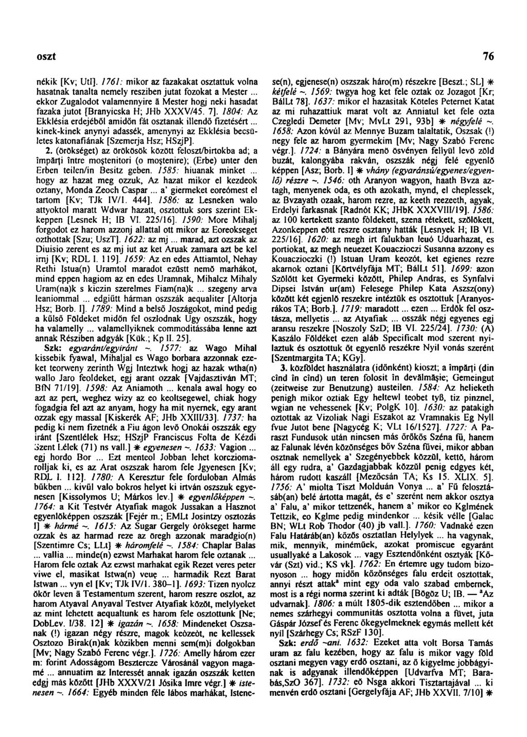 oszt 76 nékik [Kv; UtI]. 1761: mikor az fazakakat osztattuk volna hasatnak tanalta nemely resziben jutat fozokat a Mester.