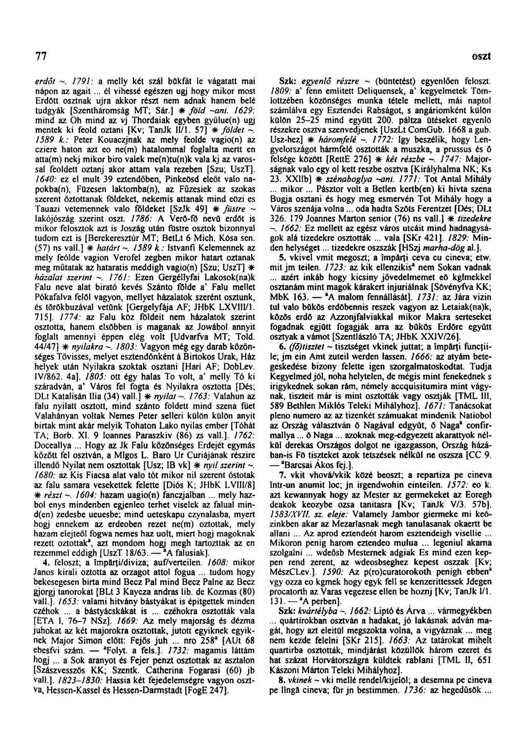 77 oszt erdőt 1791: a melly két szál bŭkfát le vágatatt mai nápon az agait... él vihessé egészen ugj hogy mikor most Erdött osztnak újra akkor részt nem adnak hanem belé tudgyák [Szentháromság MT; Sár.
