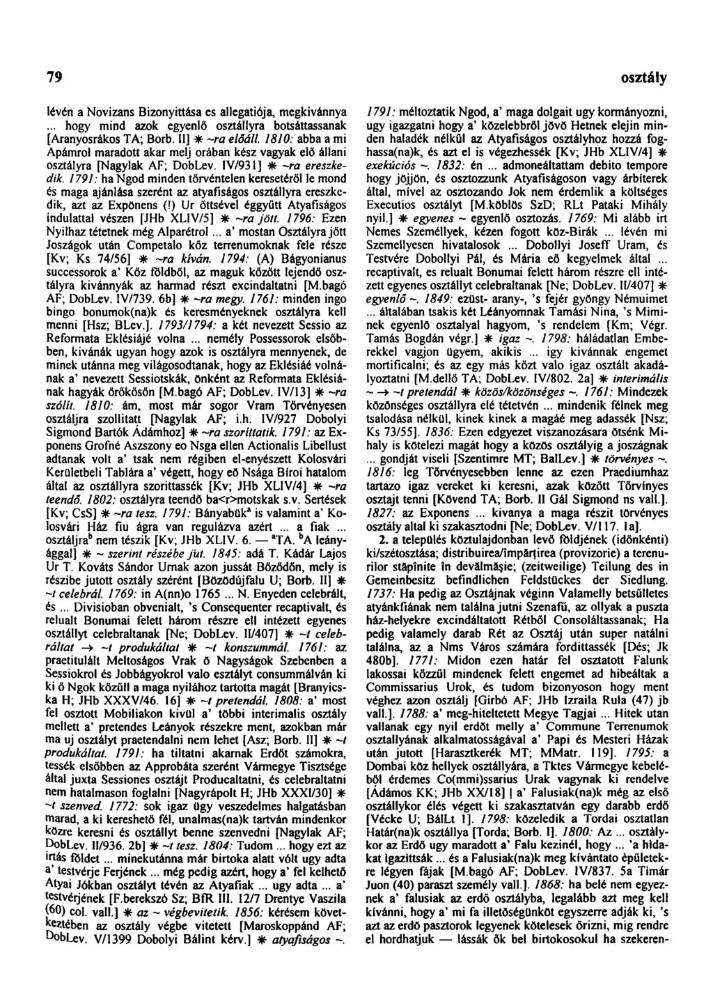 79 osztály lévén a Novizans Bizonyittása es allegatiója, megkivánnya... hogy mind azok egyenlő osztállyra botsáttassanak [Aranyosrákos TA; Borb. II] * -ra előáll.