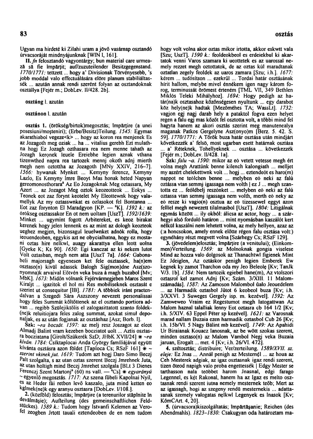 83 osztás Ugyan ma hirdeté ki Zilahi uram a jövő vasárnap osztandó úrvacsoráját mindnyájunknak [WIN I, 161]. II.