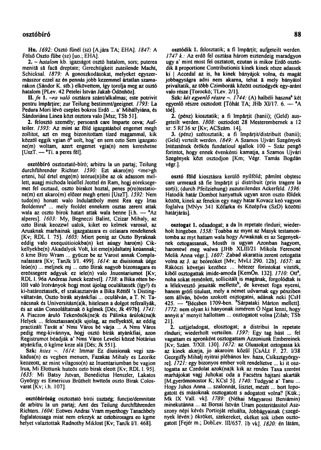 osztóbíró 88 Hn. 1692: Osztó fűnél (sz) [A.jára TA; EHA]. 1847: A Fölső Oszto fűbe (sz) [uo.; EHA]. 2. - hatalom kb.