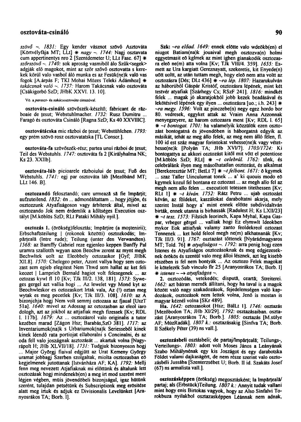 osztováta-csináló 90 szövő 1831: Egy kender vásznot szövő Asztováta [Körtvélyfája MT; LLt] * nagy 1744: Nagj osztavata cum appertinentys nro 2 [Szentdemeter U; LLt Fasc. 67] * szőrszövő -.