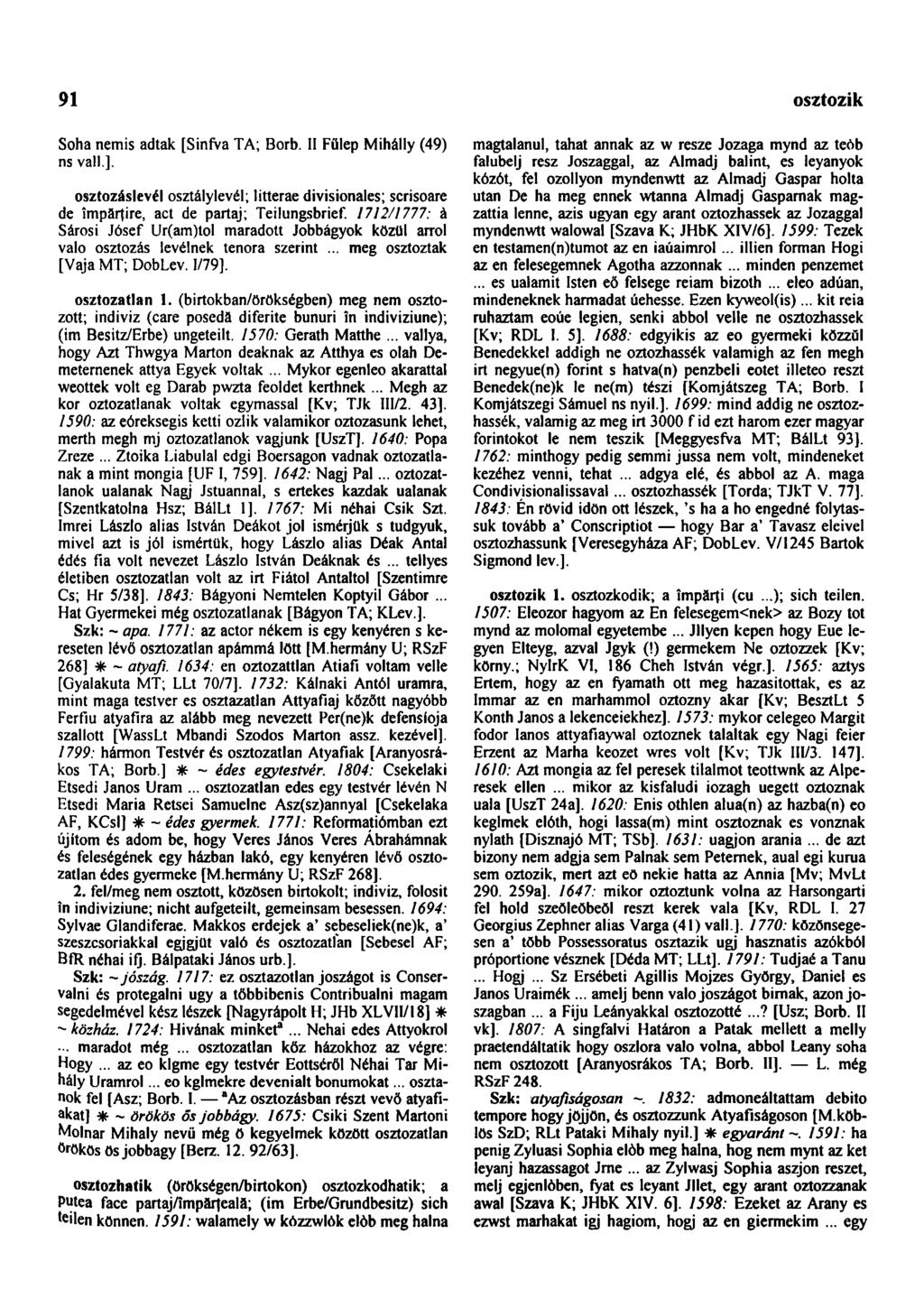91 osztozik Soha nemis adtak [SinfVa TA; Borb. II Fülep Mihálly (49) ns vall.]. osztozáslevél osztálylevél; litterae divisionales; scrisoare de împărţire, act de partaj; Teilungsbrief.