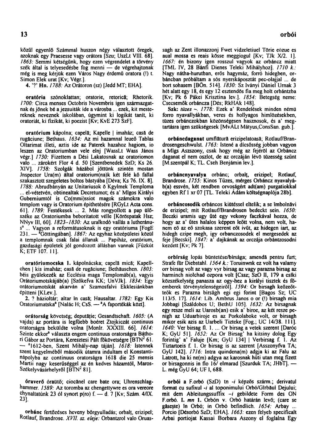 13 orbói közül egyenlő Számmal húszon négy választott öregek, azoknak egy Praesesse vagy orátora [Szu; UszLt VIII. 68].