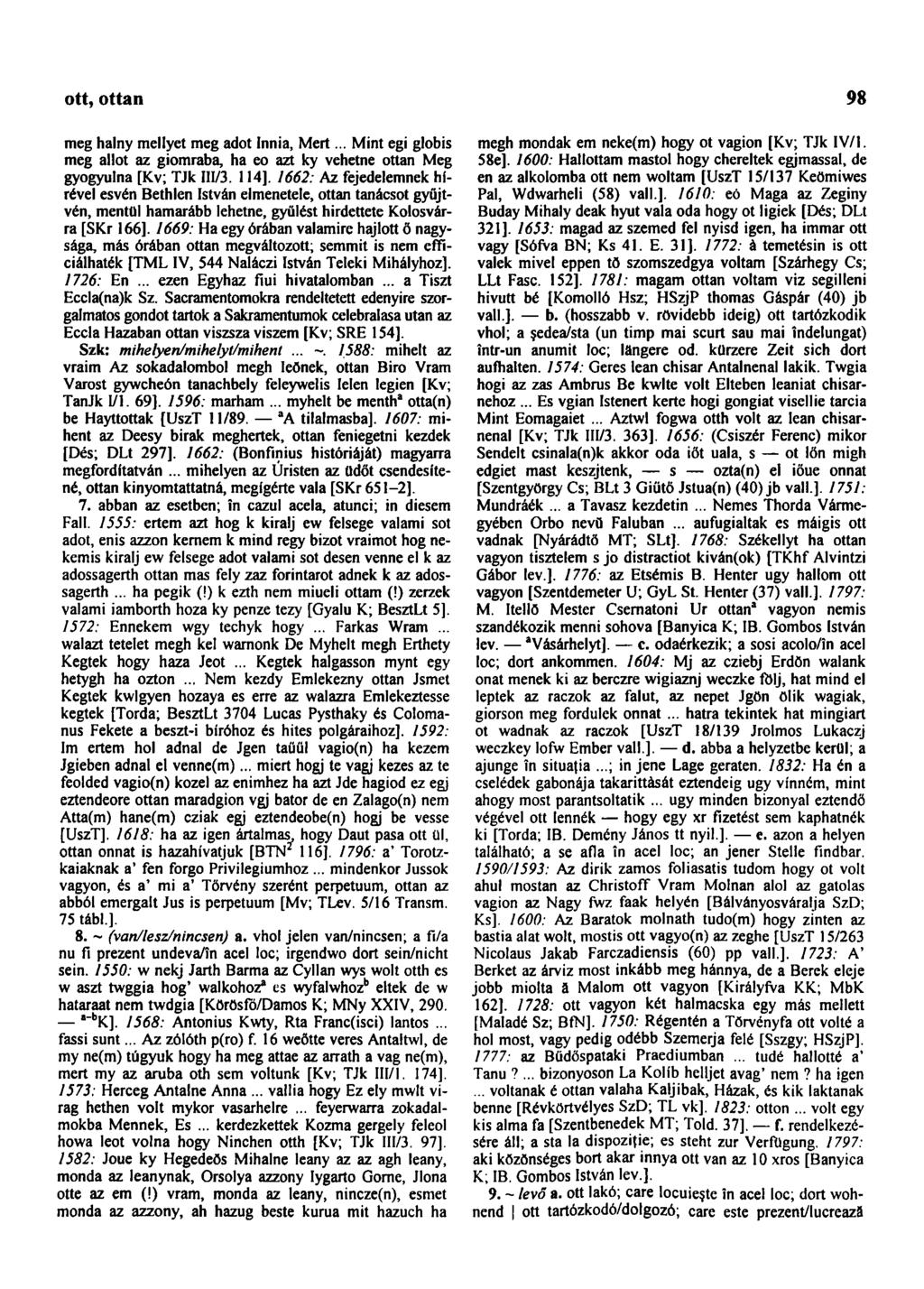 ott, ottan 98 meg halny mellyet meg adot Innia, Mert... Mint egi globis meg allot az giomraba, ha eo azt ky vehetne ottan Meg gyógyulna [Kv; TJk III/3. 114].