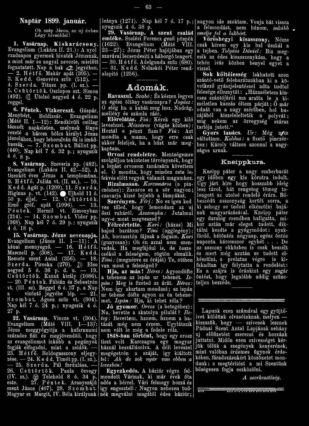 ; nyugszik 4 6. 8 p. 8. Vasárnap. Szeverin pp. (482). Evangélium (Lukács II. 42 52). A tizenkét éves Jézus a templomban. 9. Hétfő. Julián vt. (II. sz.). 10. Kedd. Agát p. (1209). 11.