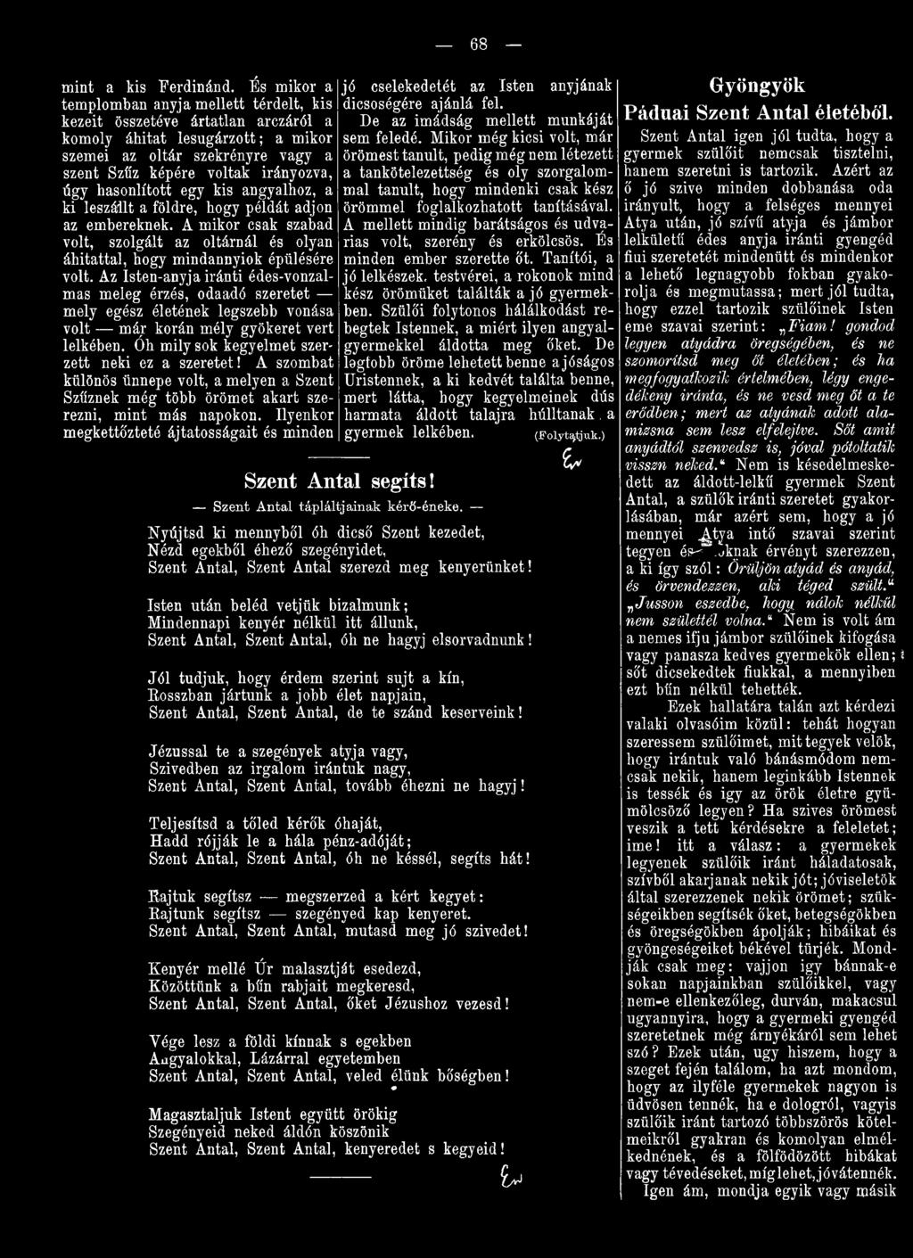 A szombat különös ünnepe volt, a melyen a Szent Szűznek még több örömet akart szerezni, mint más napokon. Ilyenkor megkettőzteté ájtatosságait és minden Szent Antal segíts!