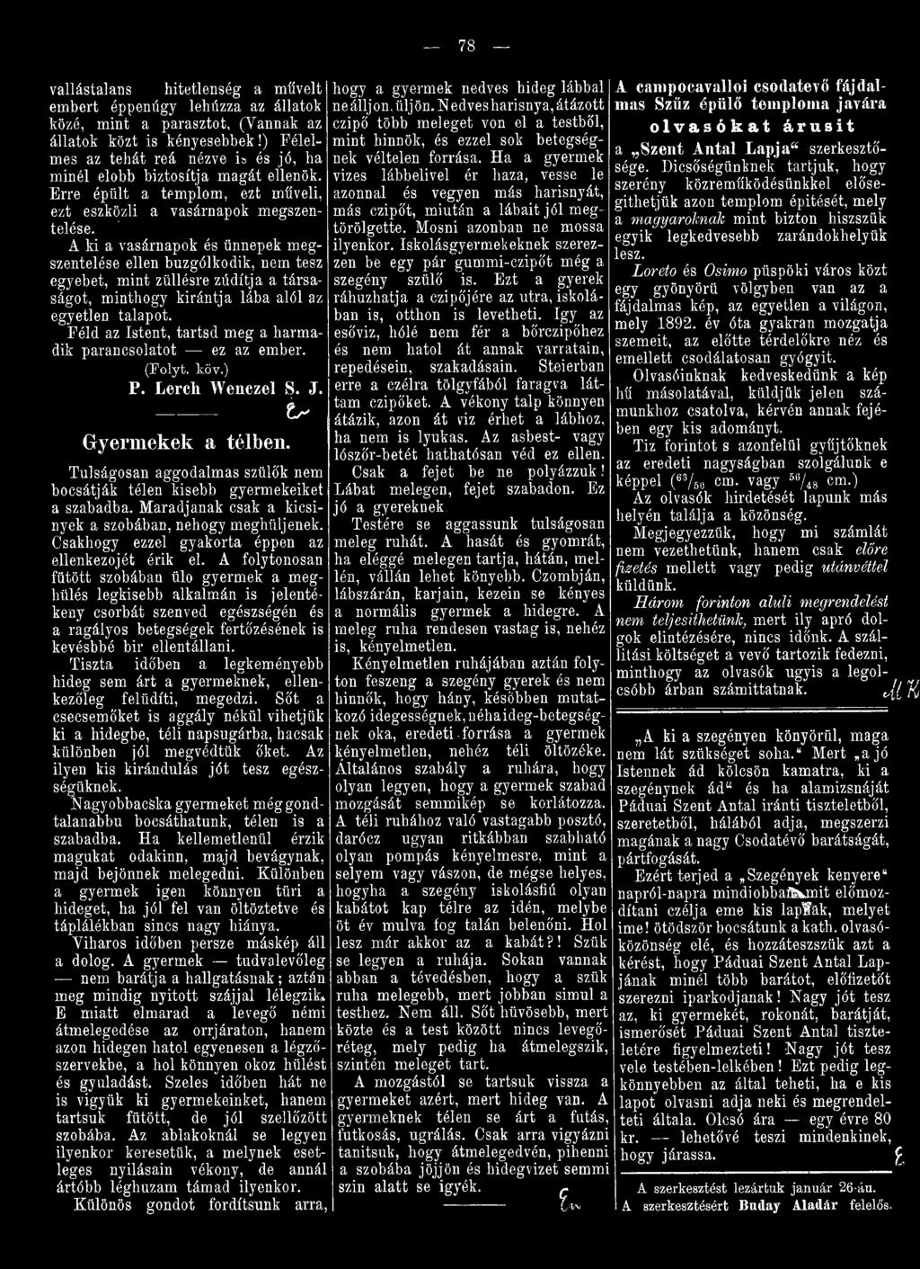 Túlságosan aggodalmas szülők nem bocsátják télen kisebb gyermekeiket a szabadba. M aradjanak csak a kicsinyek a szobában, nehogy meghűljenek. Csakhogy ezzel gyakorta éppen az ellenkezőjét érik el.
