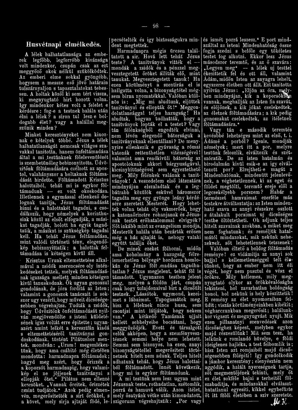 testünknek fölelevenülését is szembetünőleg bebizonyította. Üdvözítőnk föltámadására czélzott az apostol, valahányszor a holtaknak föltámadását hirdette.