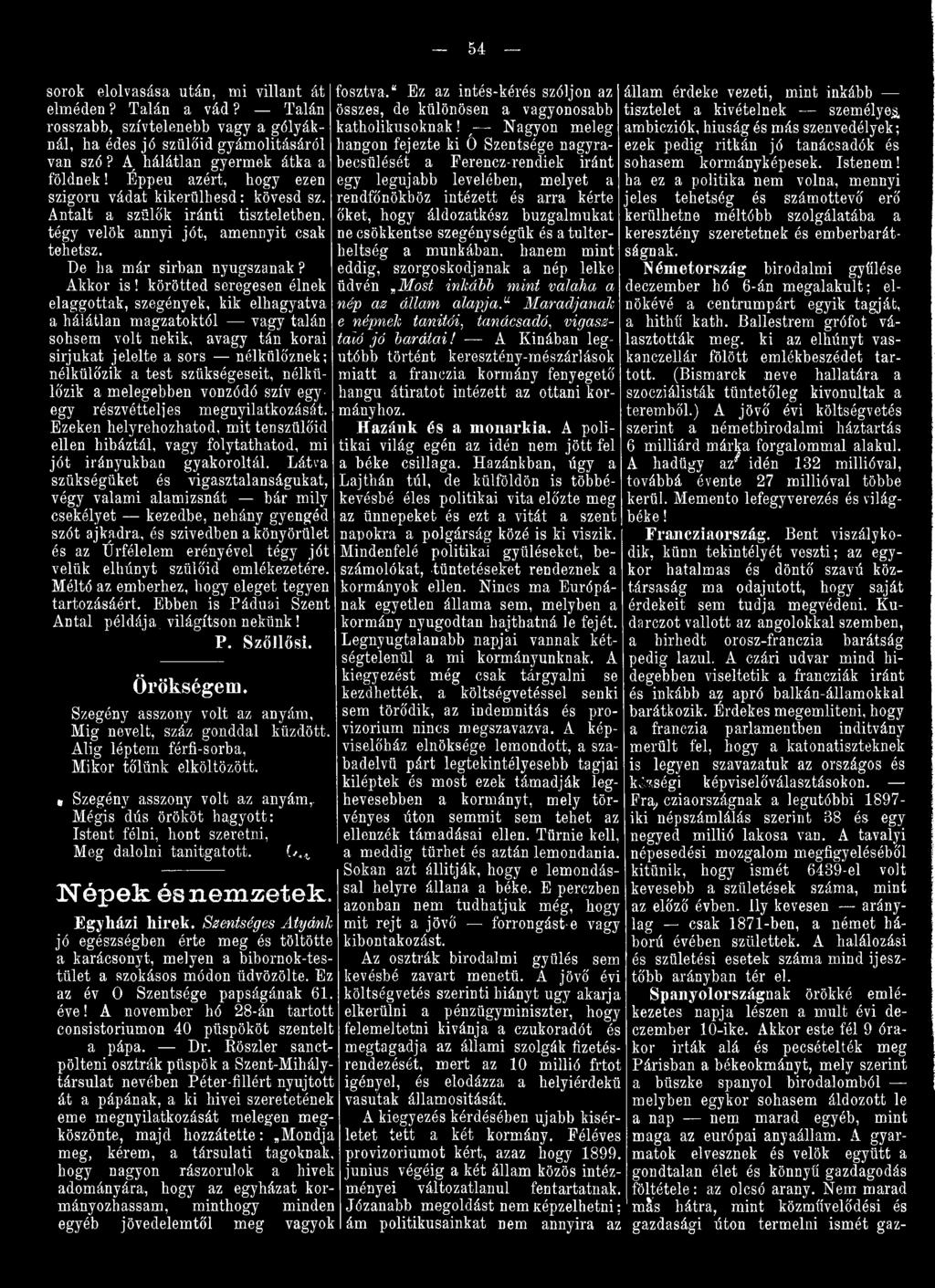 Látva szükségüket és vigasztalanságukat, végy valami alamizsnát bár mily csekélyei kezedbe, nehány gyengéd szót ajkadra, és szivedben a könyörület és az Úrfélelem erényével tégy jót velük elhúnyt