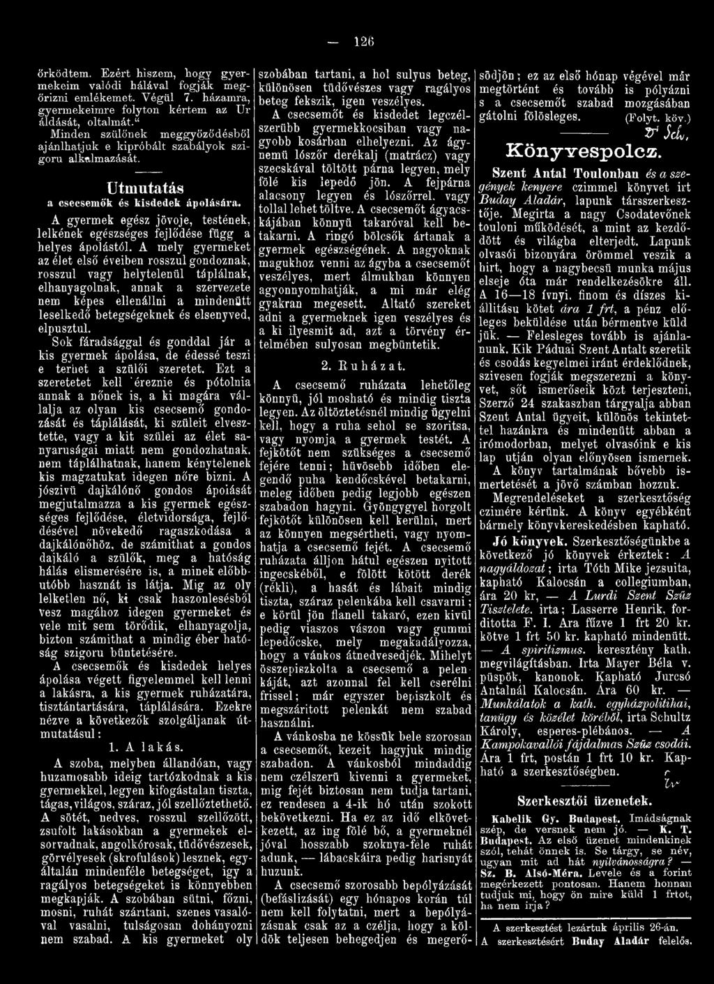 elpusztul. Sok fáradsággal és gonddal jár a kis gyermek ápolása, de édessé teszi e terhet a szülői szeretet.