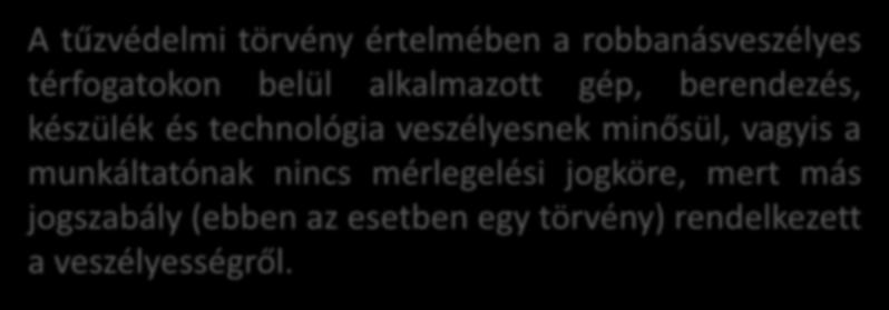 Személyi feltételek x) tűz- vagy robbanásveszélyes technológia: a tűz- vagy robbanásveszélyes készülék, gép, berendezés fogalmába nem tartozó, olyan anyag- vagy energiaátalakításra szolgáló